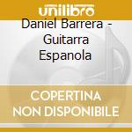Daniel Barrera - Guitarra Espanola cd musicale di Daniel Barrera