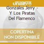 Gonzales Jerry - Y Los Piratas Del Flamenco cd