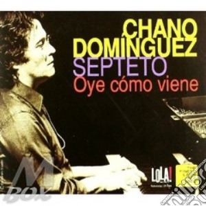 Dominguez Chano - Oye Como Viene cd musicale di Chano Dominguez