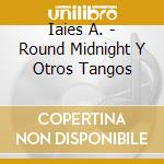 Iaies A. - Round Midnight Y Otros Tangos cd