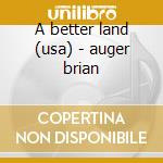 A better land (usa) - auger brian cd