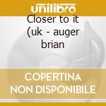 Closer to it (uk - auger brian cd musicale di Brian auger & the trinity + 4