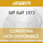 Riff Raff 1973 cd musicale di RIFF RAFF