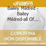 Bailey Mildred - Bailey Mildred-all Of Me / Complet Majestic cd