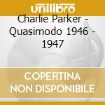 Charlie Parker - Quasimodo 1946 - 1947 cd