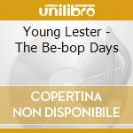 Young Lester - The Be-bop Days cd