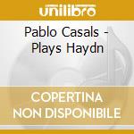 Pablo Casals - Plays Haydn cd