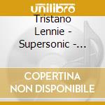 Tristano Lennie - Supersonic - Portrait Of A Genius cd musicale di TRISTANO LENNIE