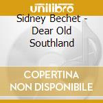 Sidney Bechet - Dear Old Southland cd musicale di BECHET SIDNEY