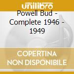 Powell Bud - Complete 1946 - 1949 cd musicale di POWELL BUD