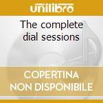 The complete dial sessions cd