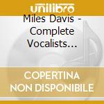 Miles Davis - Complete Vocalists Sessio cd musicale di DAVIS MILES