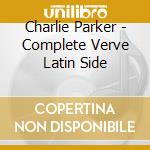 Charlie Parker - Complete Verve Latin Side cd musicale di PARKER CHARLIE