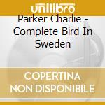 Parker Charlie - Complete Bird In Sweden cd