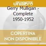 Gerry Mulligan - Complete 1950-1952 cd musicale di Gerry Mulligan