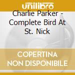 Charlie Parker - Complete Bird At St. Nick cd