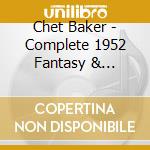 Chet Baker - Complete 1952 Fantasy & Pacific Jazz Sessions cd musicale di BAKER CHET