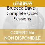 Brubeck Dave - Complete Octet Sessions cd musicale di BRUBECK DAVE