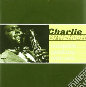 Charlie Parker - Complete Pershing Club Sets cd musicale di Charlie Parker