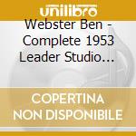 Webster Ben - Complete 1953 Leader Studio Sessions cd musicale di Ben Webster