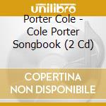 Porter Cole - Cole Porter Songbook (2 Cd) cd musicale di Cole Porter