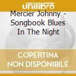 Mercier Johnny - Songbook Blues In The Night cd