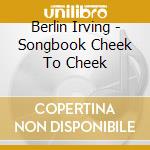 Berlin Irving - Songbook Cheek To Cheek