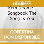 Kern Jerome - Songbook The Song Is You cd musicale di KERN JEROME