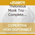 Thelonious Monk Trio - Complete 1951-1954 Recordings cd musicale di MONK THELONIOUS