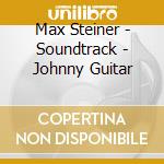 Max Steiner - Soundtrack - Johnny Guitar cd