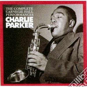 Charlie Parker - The Complete Carnegie Hall Performances cd musicale di Charlie Parker