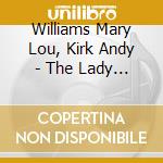 Williams Mary Lou, Kirk Andy - The Lady Who Swings The Band cd musicale di K Williams mary lou