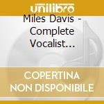 Miles Davis - Complete Vocalist Sessions cd musicale di DAVIS MILES