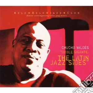 Chucho Valdes - Doble Gigante: The Latin Jazz Sides cd musicale di Chucho Valdes
