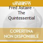 Fred Astaire - The Quintessential cd musicale di Fred Astaire
