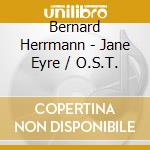 Bernard Herrmann - Jane Eyre / O.S.T. cd musicale di O.S.T.