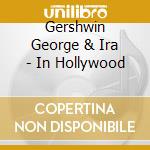 Gershwin George & Ira - In Hollywood