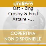 Ost - Bing Crosby & Fred Astaire - Holiday Inn cd musicale di BING CROSBY & FRED A