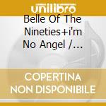 Belle Of The Nineties+i'm No Angel / Various cd