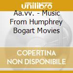 Aa.vv. - Music From Humphrey Bogart Movies cd