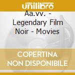 Aa.vv. - Legendary Film Noir - Movies cd