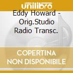 Eddy Howard - Orig.Studio Radio Transc.