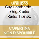 Guy Lombardo - Orig.Studio Radio Transc.