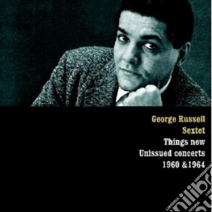 George Russell - Things New - Unissued Concerts 1960 & 1964 cd musicale di George Russell