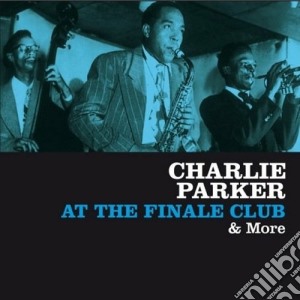 Charlie Parker - At The Finale Club & More cd musicale di Charlie Parker