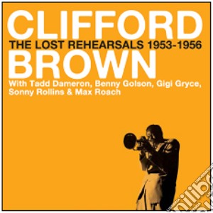 Clifford Brown - The Lost Rehearsals 1953-1956 cd musicale di Clifford Brown
