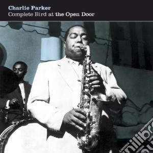 Charlie Parker - Complete Bird At The Open Door cd musicale di Charlie Parker