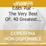 Edith Piaf - The Very Best Of: 40 Greatest Hits (2 Cd) cd musicale di PIAF EDITH