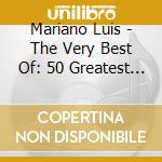 Mariano Luis - The Very Best Of: 50 Greatest Hits (2 Cd) cd musicale di Mariano Luis