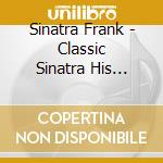 Sinatra Frank - Classic Sinatra His Greatest Hits cd